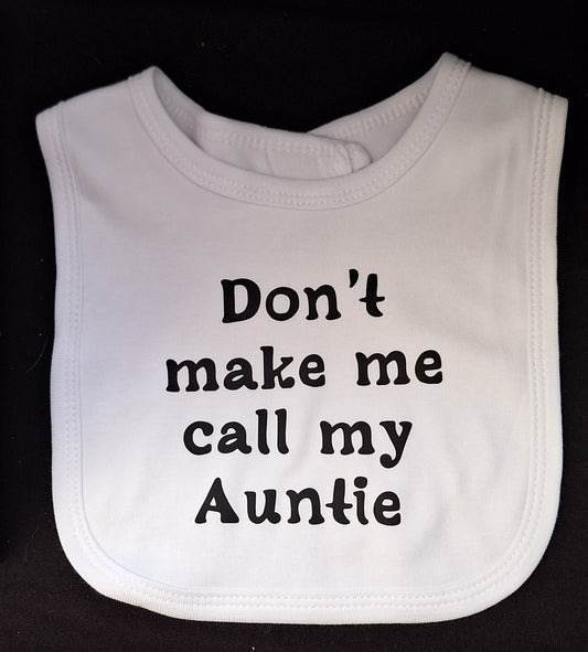 "Don't make me call my auntie" Baby Bib