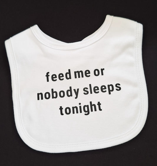 "Feed me or nobody sleeps tonight" Baby Bib