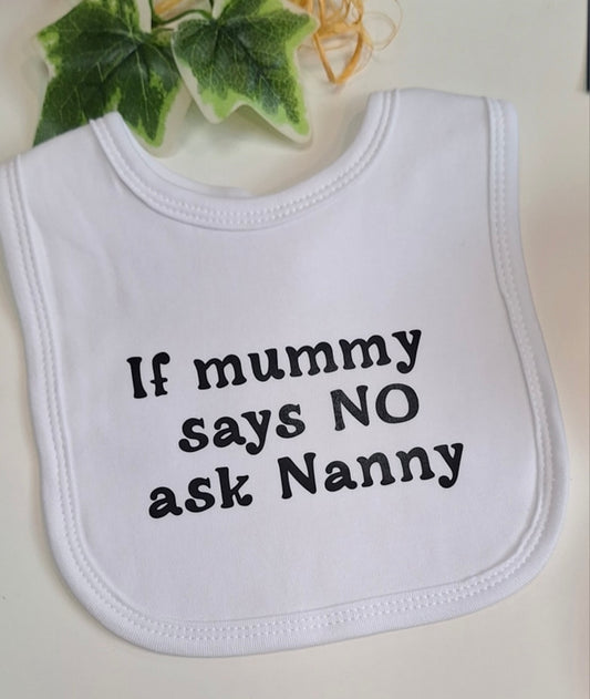 ''If mummy says NO ask nanny'' Bib
